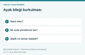 Ayak bileği burkulması: Nasıl oldu?, İlk anda yürüdünüz mü?, Şişlik ne zaman başladı?