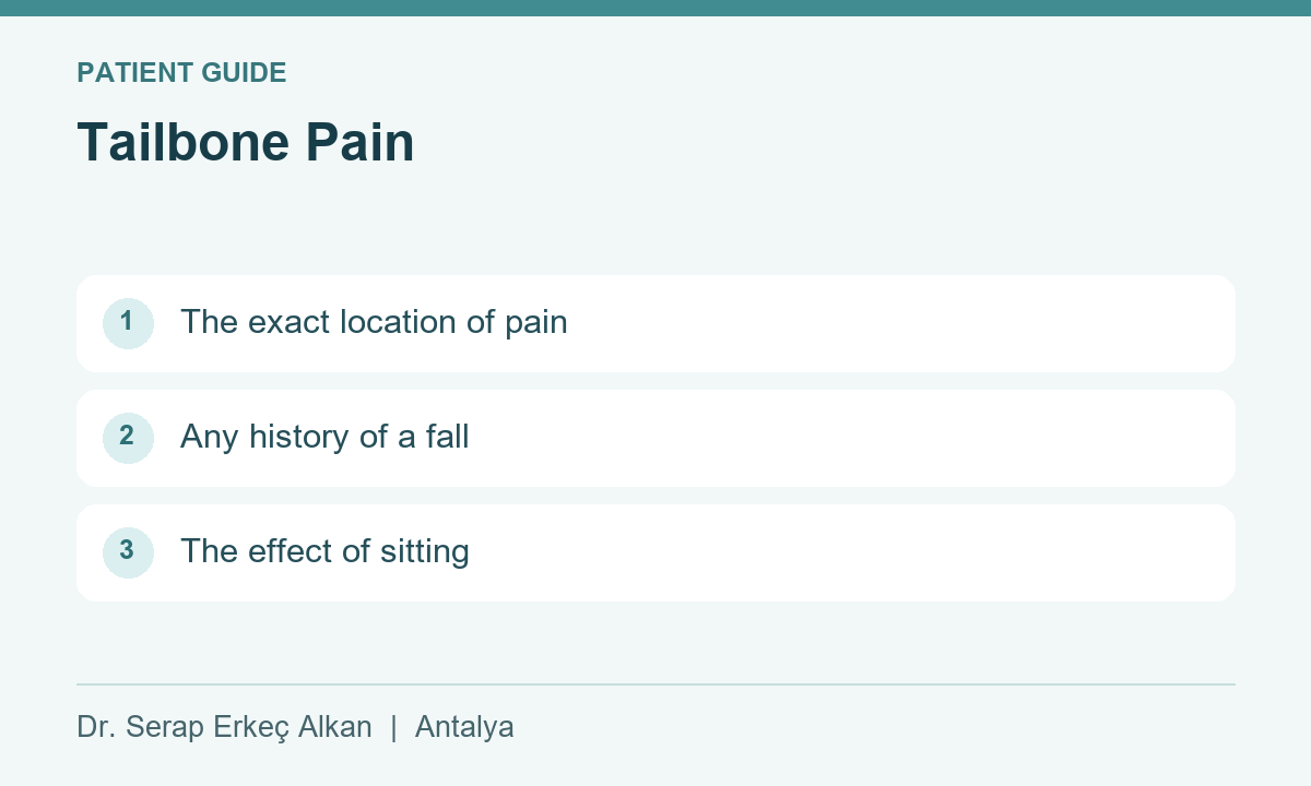 Tailbone Pain: The exact location of pain, Any history of a fall, The effect of sitting